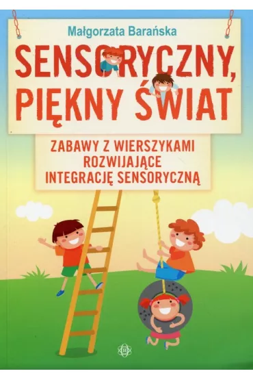Sensoryczny, pi�kny �wiat. Zabawy z wierszykami rozwijaj�ce integracj� sensoryczn� - Ma�gorzata Bara�ska