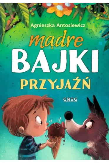 M�dre bajki. Przyja�� - Agnieszka Antosiewicz