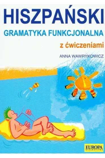Hiszpa�ska gramatyka funkcjonalna z �wiczeniami - Anna Wawrykowicz