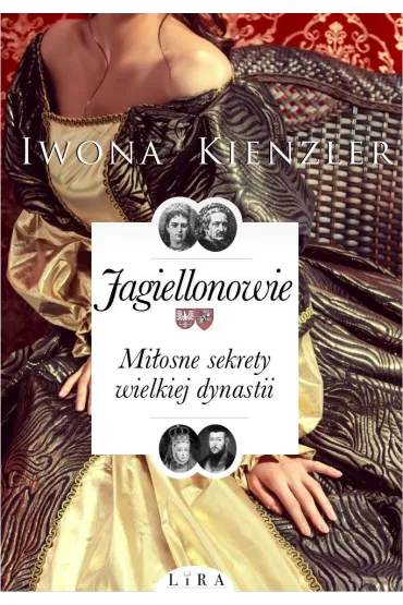 Jagiellonowie. Mi�osne sekrety wielkiej dynastii - Iwona Kienzler