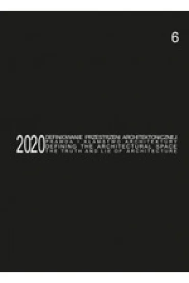 Defining the Architectural Space, 2020 vol. 6. The Truth and Lie of Architecture / Definiowanie przestrzeni architektonicznej - prawda i k�amstwo architektury - Tomasz Koz�owski