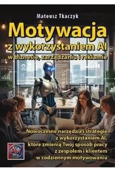 Motywacja z wykorzystaniem AI w biznesie, zarz�dzaniu i reklamie - Mateusz Tkaczyk