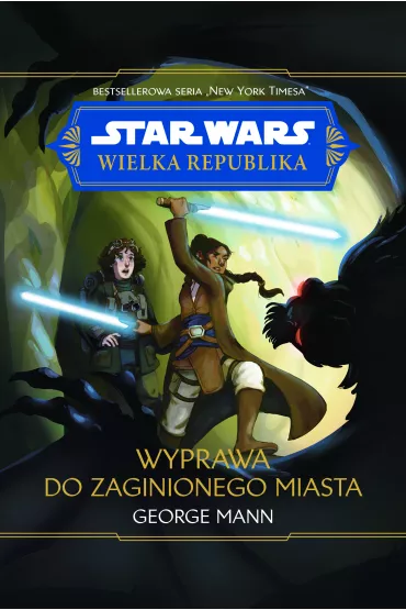 Star Wars. Wielka Republika. Wyprawa do zaginionego miasta - George Mann