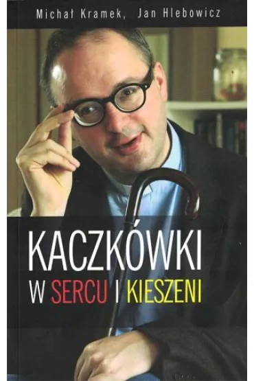 Kaczk�wki w sercu i w kieszeni - Jan Hlebowicz, Micha� Kramek