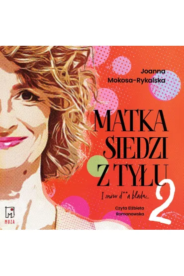 Audiobook Matka siedzi z tyu 2. I znw d**a blada mp3 - Joanna  Mokosa-Rykalska