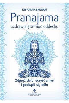 eBook Pranajama - uzdrawiajca moc oddechu. Odpr ciao, oczy umys i pozbd si blu pdf mobi epub