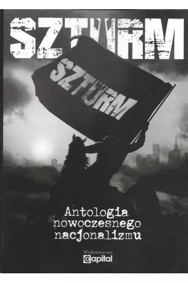 Szturm. Antologia nowoczesnego nacjonalizmu