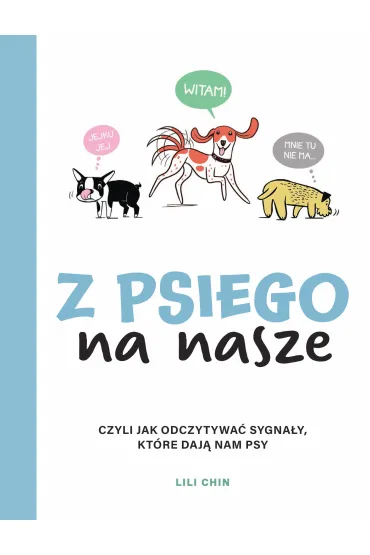 Z psiego na nasze. Czyli jak odczytywa� sygna�y, kt�re daj� nam psy - Lili Chin