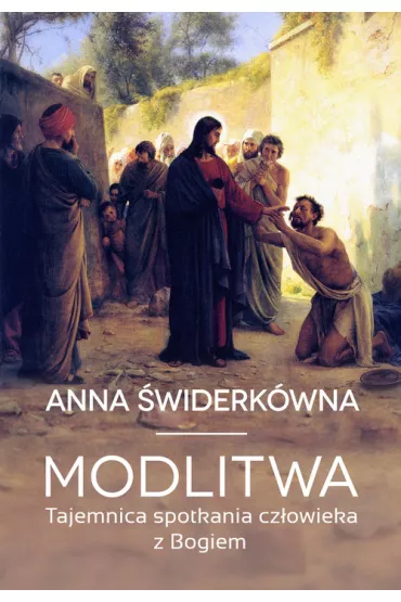 Modlitwa tajemnica spotkania cz�owieka z bogiem - Anna �widerk�wna