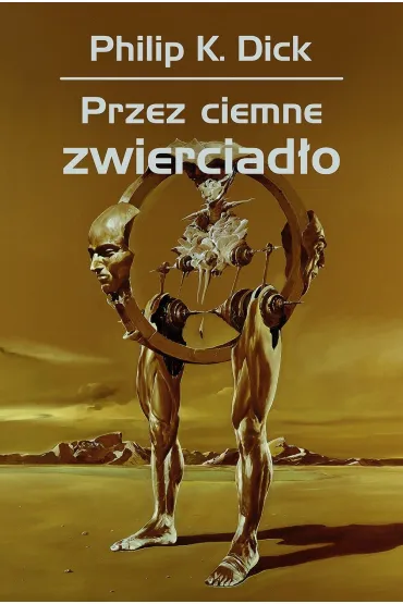 Przez ciemne zwierciad�o - Philip K. Dick