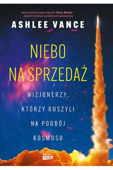 Niebo na sprzeda�. Wizjonerzy, kt�rzy ruszyli na podb�j kosmosu - Vance Ashlee