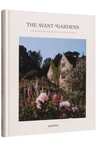 The Avant Gardens. Visionaries and Gardens Beyond Wild Expectations