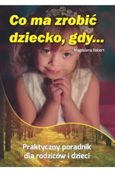 Co ma zrobi� dziecko gdy - Magdalena Babert