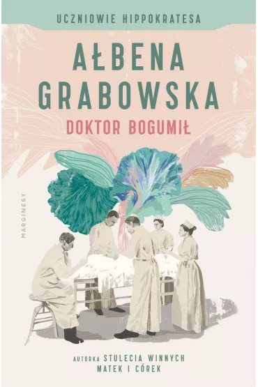Doktor Bogumi�. Uczniowie Hippokratesa. Tom 1 - A�bena Grabowska