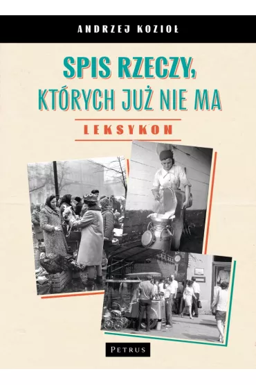 Spis rzeczy, kt�rych ju� nie ma - LEKSYKON - Andrzej Kozio�