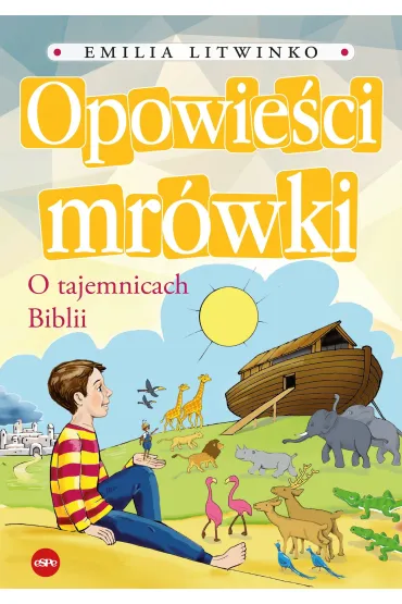 Opowie�ci mr�wki. O tajemnicach Biblii - Emilia Litwinko