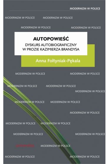 Autopowieść. Dyskurs autobiograficzny w prozie Kazimierza Brandysa