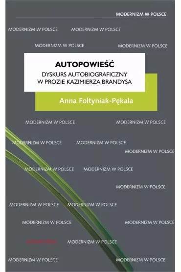 Autopowie��. Dyskurs autobiograficzny w prozie Kazimierza Brandysa - Anna  Foltyniak-P�kala