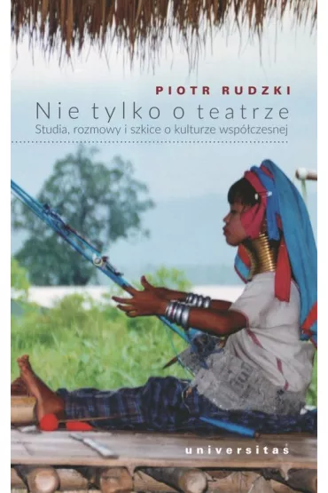 Nie tylko o teatrze Studia, rozmowy i szkice o kulturze wsp�czesnej - Piotr Rudzki