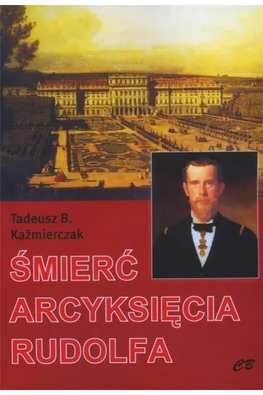 �mier� arcyksi�cia Rudolfa - Tadeusz B Ka�mierczak