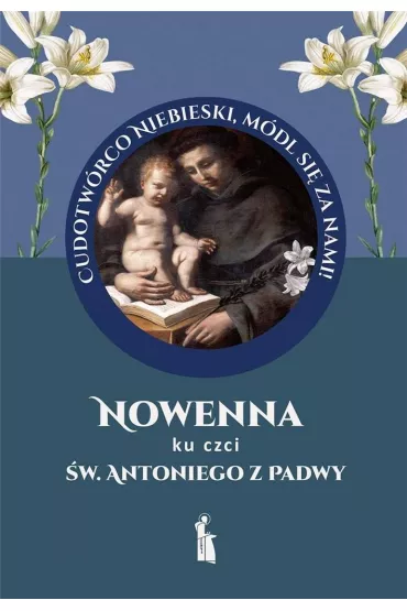 Nowenna ku czci �w. Antoniego z Padwy - Ma�gorzata Myrcha-Kami�ska