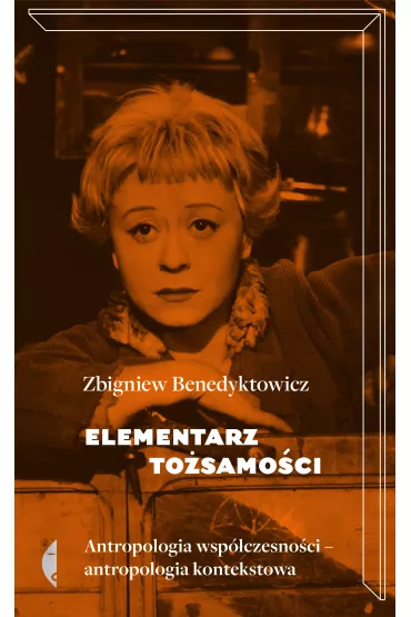Elementarz to�samo�ci. Antropologia wsp�czesno�ci - Antropologia kontekstowa - Zbigniew Benedyktowicz