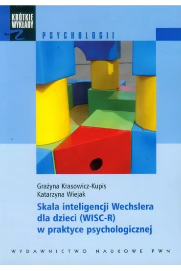 Skala inteligencji Wechslera dla dzieci WISC-R w praktyce psychologicznej - Gra�yna Krasowicz-Kupis, Katarzyna Wiejak