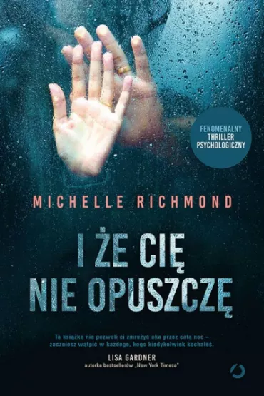 I �e ci� nie opuszcz� - Michelle Richmond