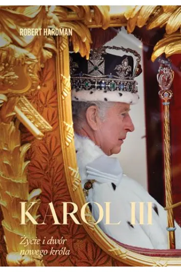 Karol III. �ycie i dw�r nowego kr�la - Robert  Hardman