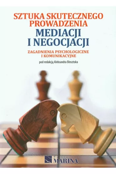 Sztuka skutecznego prowadzenia mediacji i negocjacji. Zagadnienia psychologiczne i komunikacyjne - Aleksander Binsztok, Aleksandra Binsztoka