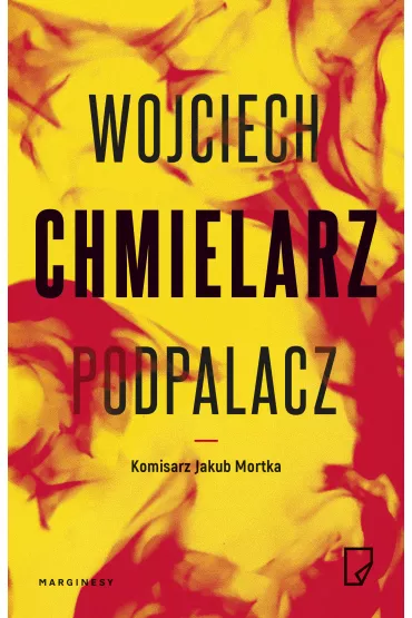 Podpalacz. Komisarz Jakub Mortka. Tom 1 - Wojciech Chmielarz
