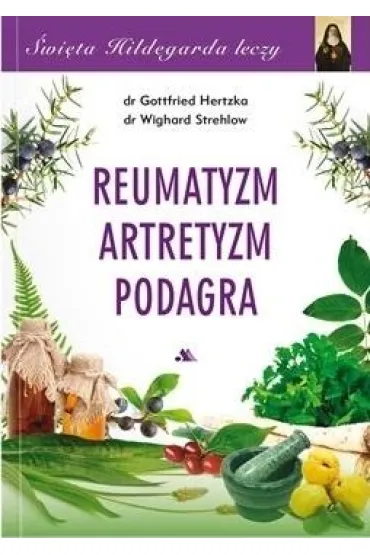 �wi�ta Hildegarda leczy Reumatyzm Artretyzm... - Hertzka Gottfried, Strehlow Wighard