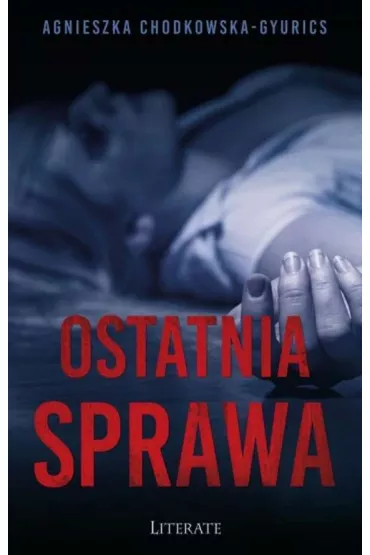 Ostatnia sprawa - Agnieszka Chodkowska-Gyurics