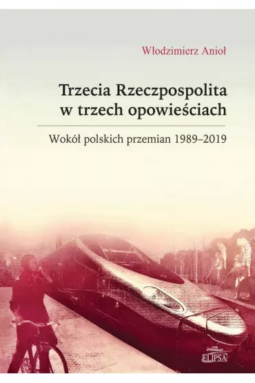eBook Trzecia Rzeczpospolita w trzech opowie�ciach. Wok� polskich przemian 1989-2019 pdf - W�odzimierz Anio�