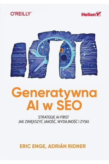 Generatywna AI w SEO. Strategie AI-First. Jak zwi�kszy� jako��, wydajno�� i zyski - Eric Enge