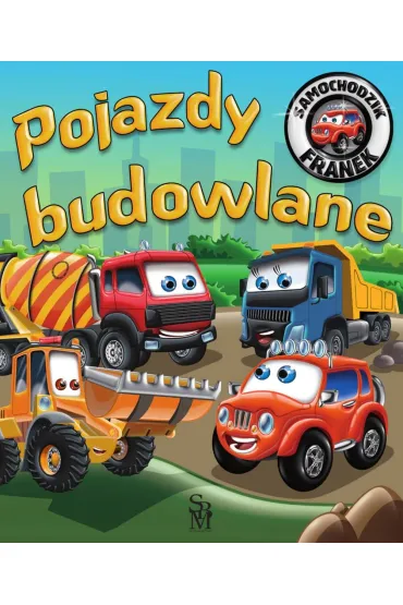 Samochodzik Franek. Pojazdy budowlane - Karolina G�rska, Wojciech G�rski