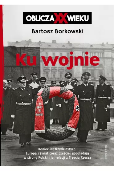 eBook Ku wojnie. Oblicza XX Wieku mobi epub - Bartosz  Borkowski