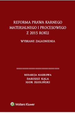 Reforma prawa karnego materialnego i procesowego z 2015 roku. Wybrane zagadnienia