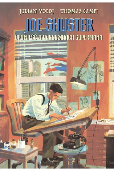 Arty�ci komiksu Joe Shuster. Opowie�� o narodzinach Supermana - Julian  Voloj, Thomas  Campi