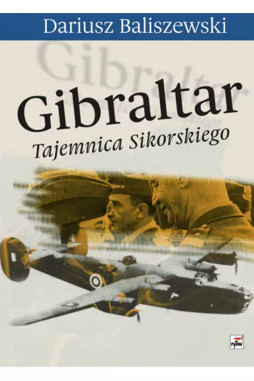 Gibraltar tajemnica sikorskiego - Dariusz Baliszewski