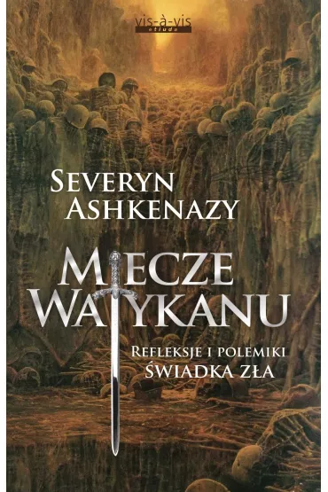 Miecze Watykanu. Refleksje i polemiki �wiadka z�a - Severyn Ashkenazy
