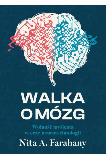 Walka O M�zg Wolno�� My�lenia W Erze Neurotechnologii - Nita A. Farahany
