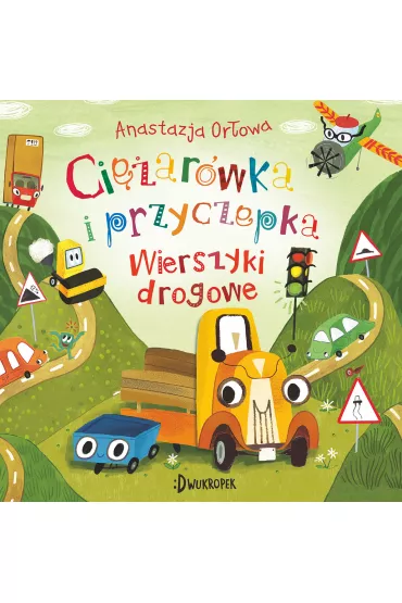 Ci�ar�wka i przyczepka. Wierszyki drogowe. Tom 4 - Anastazja Or�owa