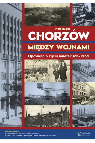 Chorz�w mi�dzy wojnami. Opowie�� o �yciu miasta 1922-1939 + Plan miasta + CD - Piotr Rygus