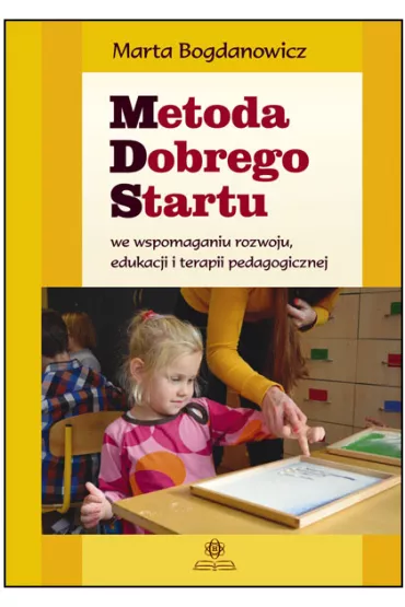 Metoda dobrego startu we wspomaganiu rozwoju edukacji i terapii pedagogicznej - Marta Bogdanowicz