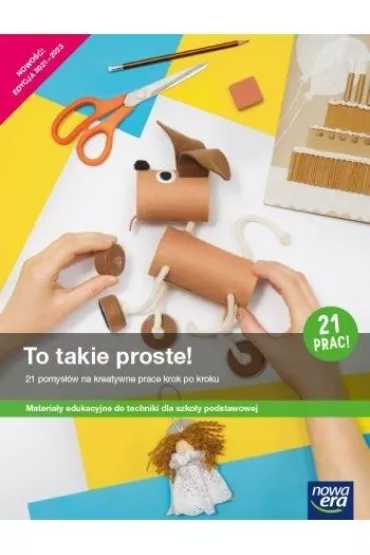 To takie proste! 21 pomys��w na kreatywne prace krok po kroku Materia�y edukacyjne do techniki dla szko�y podstawowej - Magdalena Kr�l