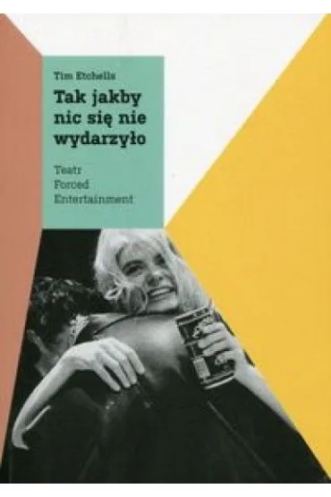 Tak jakby nic si� nie wydarzy�o - Tim Etchells
