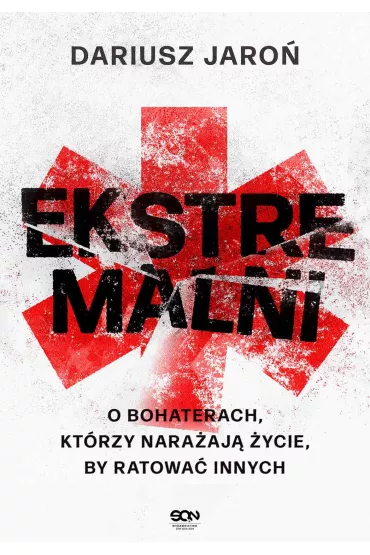 eBook Ekstremalni. O bohaterach, ktrzy naraaj ycie, by ratowa innych mobi epub - Dariusz  Jaro