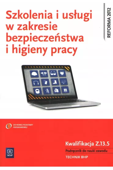 Szkolenia i us�ugi w zakresie bezpiecze�stwa i higieny pracy. Kwalifikacja Z.13.5. Podr�cznik do nauki zawodu. Technik BHP. Szko�y ponadgimnazjalne - Wanda Buka�a