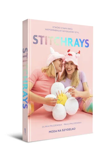 Stitchrays. Moda na szyde�ko - Oliwia Palczewska, Paula Palczewska